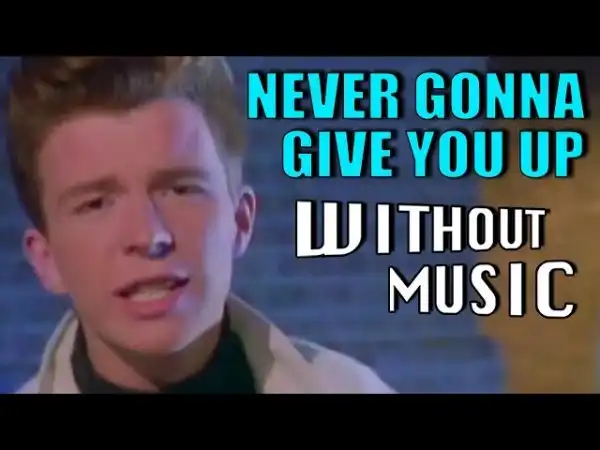 #WITHOUTMUSIC / Never Gonna Give You Up - Rick Astley