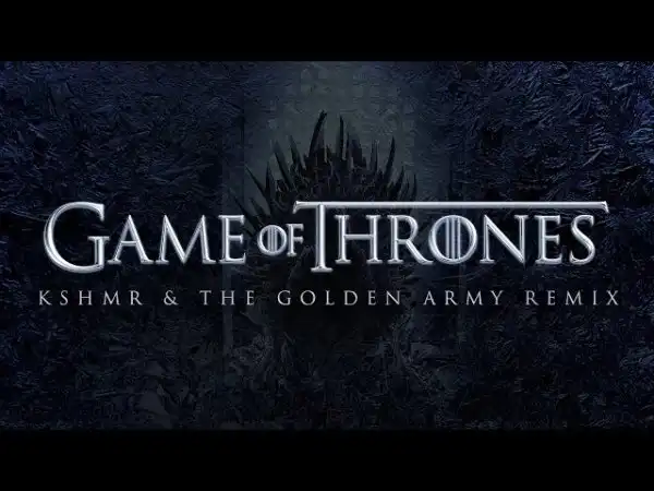 Game Of Thrones (KSHMR & The Golden Army Remix)